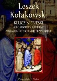 Klucz niebieski albo opowieści biblijne zebrane ku pouczeniu i przestrodze - Leszek Kołakowski