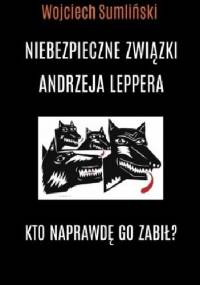 Niebezpieczne związki Andrzeja Leppera. Kto naprawdę go zabił? - Wojciech Sumliński