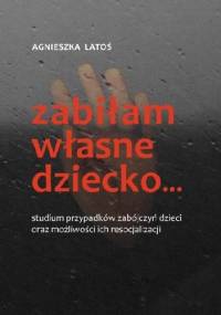 Zabiłam własne dziecko - Agnieszka Latoś