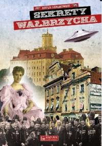 Sekrety Wałbrzycha - Artur Szałkowski