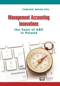 Management Accounting Innovations the Case of ABC in Poland - Tomasz Wnuk-Pel
