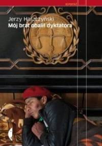 Mój brat obalił dyktatora - Jerzy Haszczyński