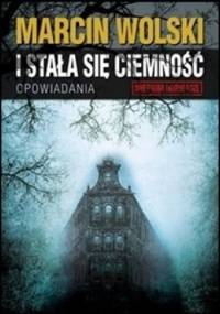 I stała się ciemność - Marcin Wolski