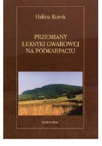 Przemiany leksyki gwarowej na Podkarpaciu - Halina Kurek