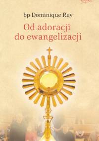 Od adoracji do ewangelizacji - Dominique Rey