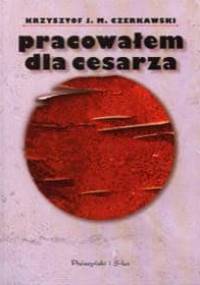 Pracowałem dla cesarza - Krzysztof J. M. Czerkawski