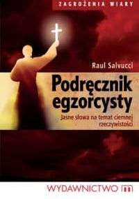Podręcznik egzorcysty. Jasne słowa na temat ciemnej rzeczywistości - Raul Salvucci
