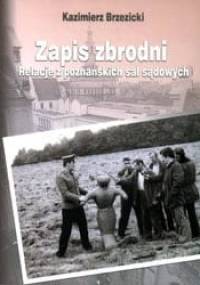 Zapis zbrodni. Relacje z poznańskich sal sądowych - Kazimierz Brzezicki