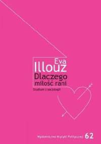 Dlaczego miłość rani? Studium z socjologii - Eva Illouz