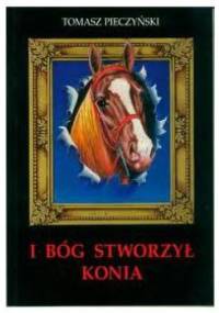 I Bóg stworzył konia - Tomasz Pieczyński