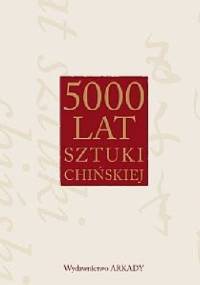 5000 lat sztuki chińskiej - Tim Newbury
