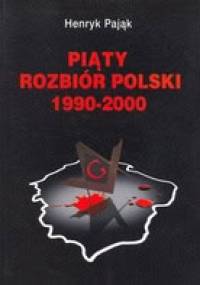 Piąty rozbiór Polski 1990-2000 - Henryk Pająk