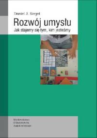 Rozwój umysłu. Jak stajemy się tym, kim jesteśmy - Daniel J. Siegel