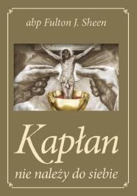 Kapłan nie należy do siebie - Fulton John Sheen