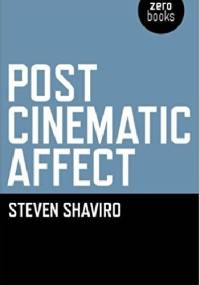 Post Cinematic Affect - Steven Shaviro