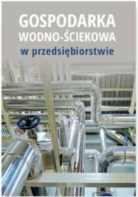 Gospodarka wodno-ściekowa w przedsiębiorstwie - praca zbiorowa