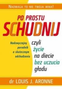 Po prostu schudnij, czyli życie na diecie bez uczucia głodu - Aronne Louis J., Alisa Bowman