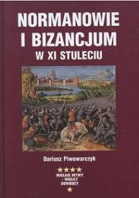 Normanowie i Bizancjum w XI stuleciu - Dariusz Piwowarczyk