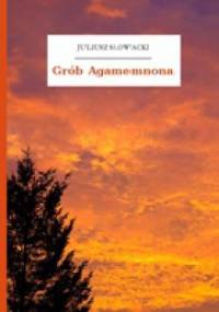 Grób Agamemnona - Juliusz Słowacki