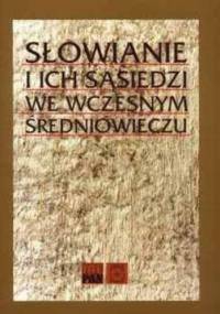 Słowianie i ich sąsiedzi we wczesnym średniowieczu