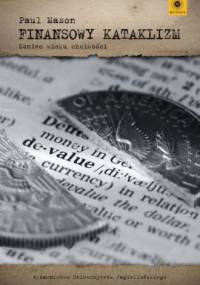Finansowy kataklizm. Koniec wieku chciwości. - Paul Mason