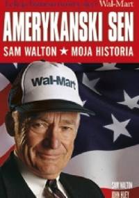 Amerykański sen. Sam Walton. Moja historia - Sam Walton, John Huey