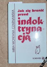 Jak bronić się przed indoktrynacją - Mira Czarnawska