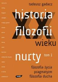 Historia filozofii XX wieku. Nurty. Tom 1 - Tadeusz Gadacz