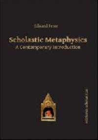 Scholastic Metaphysics: A Contemporary Introduction - Edward Feser