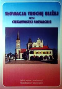 Słowacja trochę bliżej czyli ciekawostki słowackie - Waldemar Oszczęda