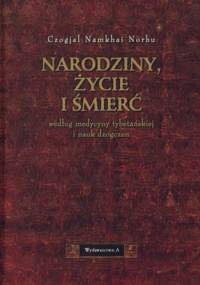 Narodziny, życie i śmierć według medycyny tybetańskiej i nauk dzogczen - Czogjal Namkhai Norbu