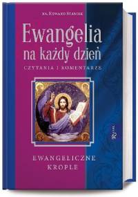 Ewangelia na każdy dzień. Czytania i komentarze - ewangeliczne krople - Edward Staniek, Ks. Edward Staniek
