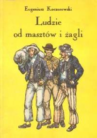 Ludzie od masztów i żagli - Eugeniusz Koczorowski