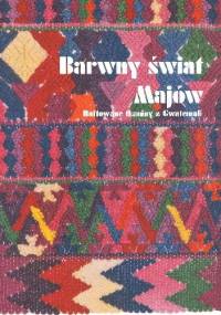 Barwny świat Majów. Haftowane tkaniny z Gwatemali