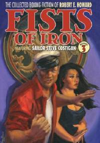 The Collected Boxing Fiction of Robert E. Howard: Fists of Iron Round 3 - Robert E. Howard