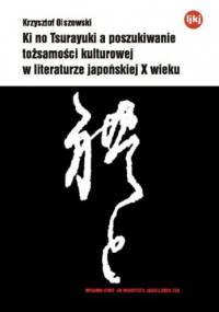 Ki no Tsurayuki a poszukiwanie tożsamości kulturowej w literaturze japońskiej X wieku - Krzysztof Olszewski