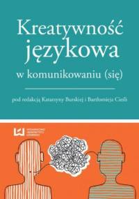Kreatywność językowa w komunikowaniu (się) - Katarzyna Burska, Bartłomiej Cieśla