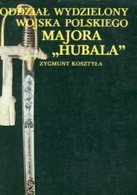 Oddział Wydzielony Wojska Polskiego majora "Hubala" - Zygmunt Kosztyła