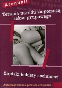 Terapia narodu za pomocą seksu grupowego. Zapiski kobiety spełnionej - Arundati