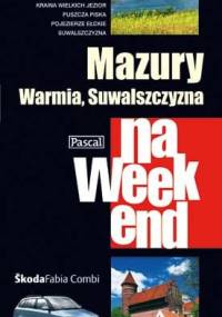 Mazury, Warmia, Suwalszczyzna na weekend - praca zbiorowa