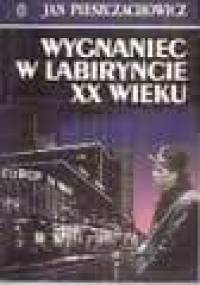 Wygnaniec w labiryncie XX wieku - Jan Pieszczachowicz