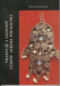 Tradycje i legendy ludów Afryki Północnej - Edward Szymański