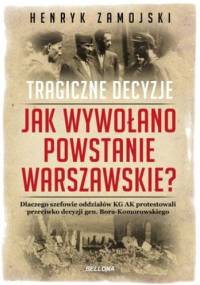 Jak wywołano powstanie warszawskie. Tragiczne decyzje - Henryk Zamojski