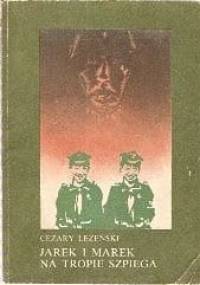Jarek i Marek na tropie szpiega - Cezary Leżeński