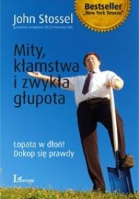 Mity, kłamstwa i zwykła głupota: łopata w dłoń!, dokop się prawdy - John Stossel