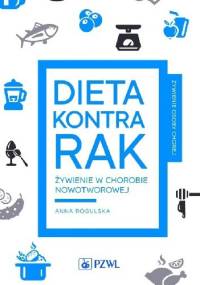 Dieta kontra rak. Żywienie w chorobie nowotworowej. - Anna Rogulska