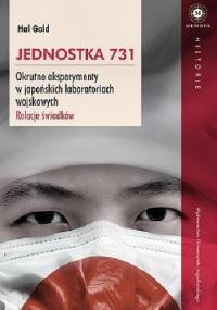 Jednostka 731. Okrutne eksperymenty w japońskich laboratoriach wojskowych. Relacje świadków. - Hal Gold