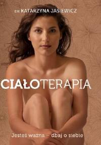 Ciałoterapia. Jesteś ważna - dbaj o siebie - Katarzyna Jasiewicz
