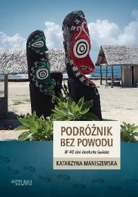 Podróżnik bez powodu. W 40 dni dookoła świata - Katarzyna Maniszewska