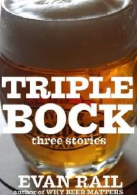 Triplebock. Three Beer Stories - Evan Rail